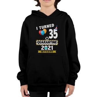 I Turned 35 In Quarantine 2021 Funny 35 Years Old Birthday Youth Hoodie - Seseable