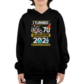 I Turned 70 In Quarantine 2021 70 Years Old 70Th Birthday Youth Hoodie - Seseable
