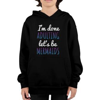 Im Done Adulting Lets Be Mermaids Birthday Wedding Youth Hoodie | Seseable CA