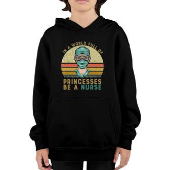 In A World Full Of Princesses Be A Nurse Proud Nurse Youth Hoodie - Seseable