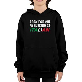 Italy Flag Italian Wife Pray For Me My Husband Is Italian Youth Hoodie - Seseable