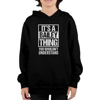 Its A Bailey Thing You Wouldnt Understand - Family Name Youth Hoodie | Mazezy