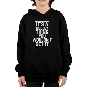 Its A Dudley Thing You Wouldnt Get It - Family Last Name Youth Hoodie - Seseable