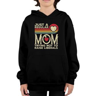 Just A Regular Mom Trying Not To Raise Liberals Mothers Day Youth Hoodie - Seseable