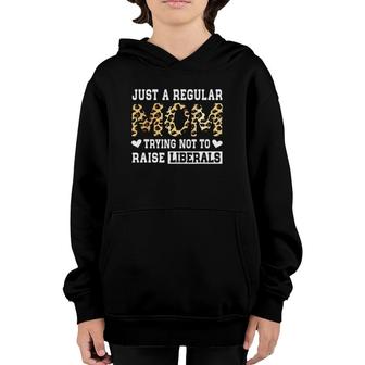 Leopard Mom Just A Regular Mom Trying Not To Raise Liberals Youth Hoodie - Seseable