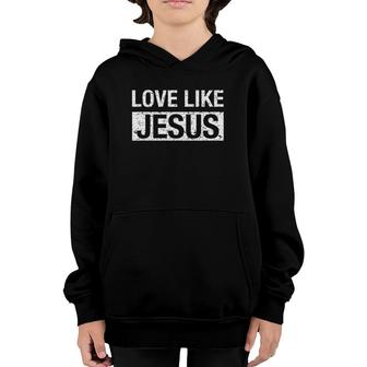 Love Like Jesus With White Text Youth Hoodie | Mazezy AU