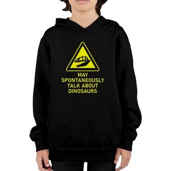 May Spontaneously Talk About Dinosaurs Paleontology Warning Youth Hoodie - Seseable