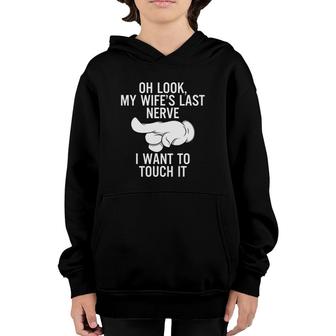 Mens Oh Look My Wifes Last Nerve I Want To Touch It Fun Husband Youth Hoodie | Mazezy