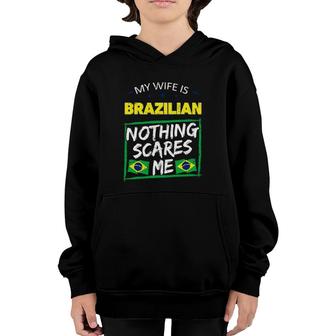 My Wife Is Brazilian Nothing Scares Me From Funny Husband Youth Hoodie | Mazezy