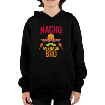 Nacho Average Bro Brother Matching Family Cinco De Mayo Youth Hoodie - Seseable