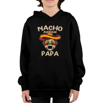 Nacho Average Papa Sombrero Chilli Papa Cinco De Mayo Gift Youth Hoodie - Seseable