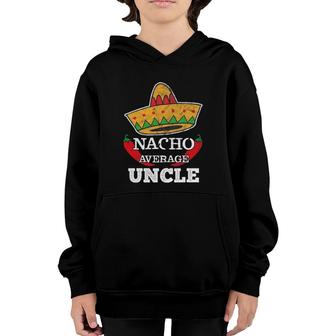 Nacho Average Uncle Funny Tio Cinco De Mayo Tee Gift Youth Hoodie - Seseable