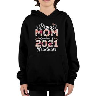 Proud Mom Of Class Of 2021 Graduate Senior 21 Floral Youth Hoodie - Seseable