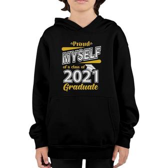 Proud Myself Of A Class Of 2021 Graduate Senior 21 Gift Youth Hoodie - Seseable