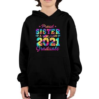 Proud Sister Of A Class Of 2021 Graduate Senior 2021 Tie Dye Youth Hoodie - Seseable