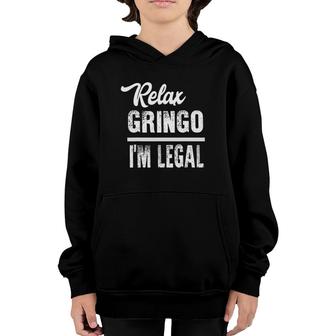 Relax Gringo Im Legal Funny Immigration Youth Hoodie | Mazezy