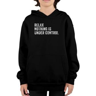 Relax Nothing Is Under Control Funny Saying Sarcastic Humor Youth Hoodie | Mazezy