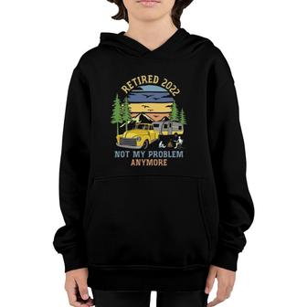 Retired 2022 Not My Problem Camping Retirement Gifts Retro Youth Hoodie | Mazezy