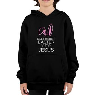 Silly Rabbit Easter Is For Jesus – Christians Easter Youth Hoodie | Mazezy