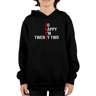 So Happy Im Twenty Two Funny 22 Years Old 22Nd Birthday Youth Hoodie - Seseable