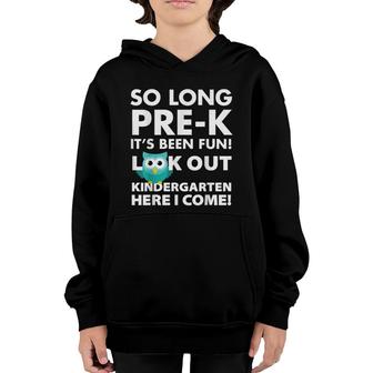 So Long Prek Its Been Fun Look Out Kindergarten Here I Come Youth Hoodie - Seseable
