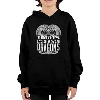 So Many Village Idiots So Few Dragons Funny Youth Hoodie | Mazezy