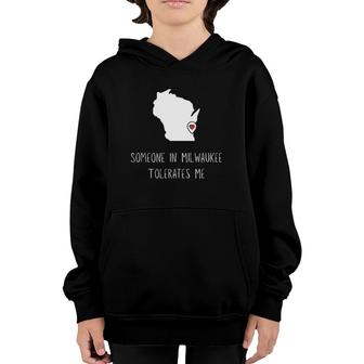 Someone In Milwaukee Tolerates Me Funny Milwaukee Youth Hoodie | Mazezy