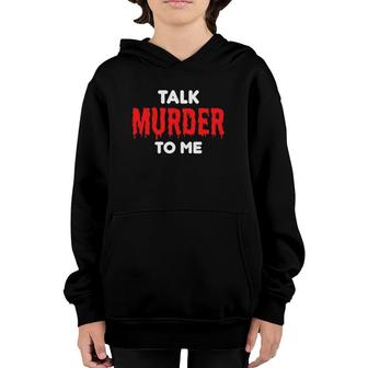 Talk Murder To Me - True Crime And Podcasts Lovers Youth Hoodie | Mazezy