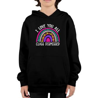 Teacher I Love You All Class Dismissed - Last Day Of School Youth Hoodie - Seseable