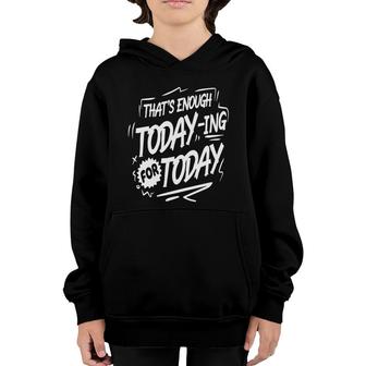 Thats Enough Today-Ing For Today White Color Sarcastic Funny Quote Youth Hoodie - Seseable