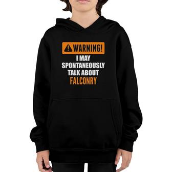 Warning I May Spontaneously Talk About Falconry Youth Hoodie - Seseable
