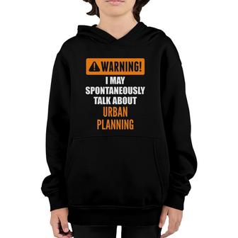 Warning I May Spontaneously Talk About Urban Planning Youth Hoodie - Seseable