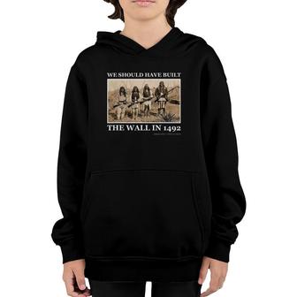 We Should Have Built The Wall In 1492 Ver2 Youth Hoodie | Mazezy