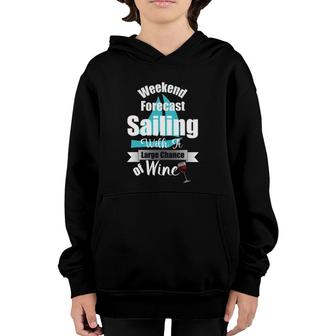 Weekend Forecast Sailing With A Chance Of Wine Funny Youth Hoodie | Mazezy