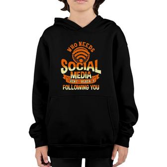 Who Needs Social Media When Im Already Following You Youth Hoodie | Mazezy UK