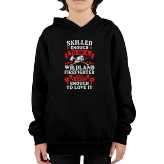 Wildland Firefighter Skilled Firefighting Fireman Youth Hoodie - Seseable