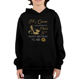 Womens A Queen Was Born On April 21St Birthday Happy Birthday To Me Youth Hoodie - Seseable