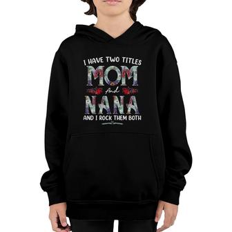 Womens I Have Two Titles Mom And Nana Floral Funny Mothers Day Youth Hoodie - Seseable