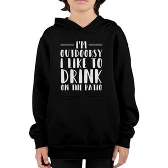 Womens Im Outdoorsy I Like To Drink On The Patio Funny Drinking V-Neck Youth Hoodie | Mazezy