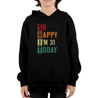 Womens So Happy Im 31 Today Funny 31 Years Old 31St Birthday Youth Hoodie - Seseable