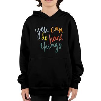 You Can Do Hard Things Funny Inspirational Quotes Positive Youth Hoodie - Seseable