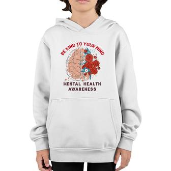 Be Kind To Your Mind Mental Health Awareness Matters Gifts Youth Hoodie - Seseable