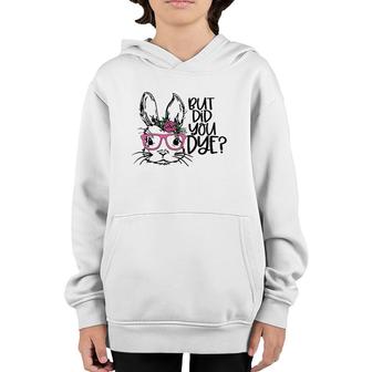 But Did You Dye Easter Cute Bunny Face Glasses Easter Day Youth Hoodie | Mazezy