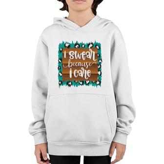 Custom I Swear Because I Care Sarcastic Funny Quote Youth Hoodie - Seseable