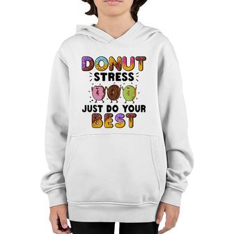 Donut Stress Just Do Your Best - Funny Teachers Testing Day Youth Hoodie - Seseable