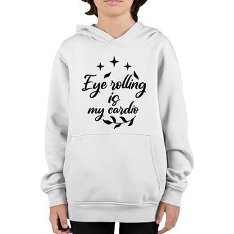 Eye Rolling Is My Cardio Sarcastic Funny Quote Youth Hoodie - Seseable