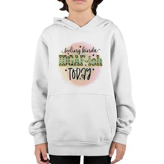 Feeling Kinda Idgaf-Ish Today Sarcastic Funny Quote Youth Hoodie - Seseable
