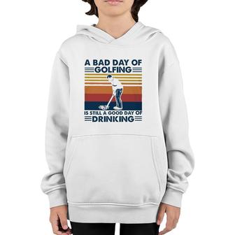 Funny A Bad Day Of Golfing Is Still Good Day Of Drinking Vintage Youth Hoodie - Seseable