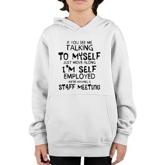 Funny If You See Me Talking To Myself Just Move Along Youth Hoodie | Mazezy