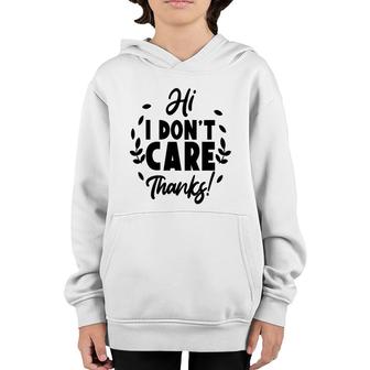 Hi I Dont Care Thanks Sarcastic Funny Quote Youth Hoodie - Seseable